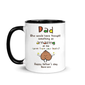 Gift for father's day | Customize Mug for dad |  Funny dad something amazing as me came from your